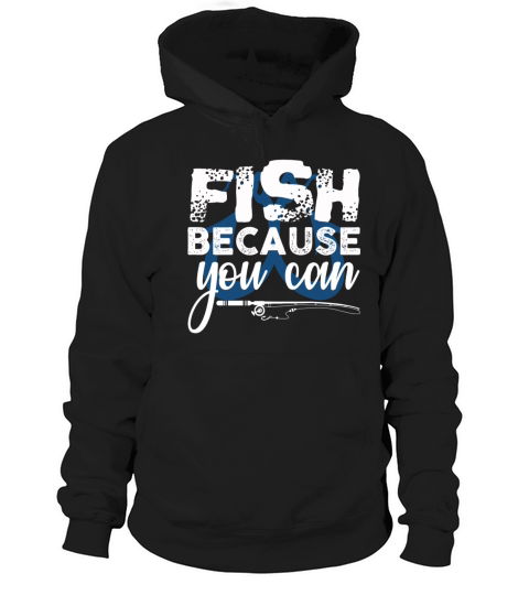 Fish because you can Gift Trout Catfish Angling Women's Hoodie
