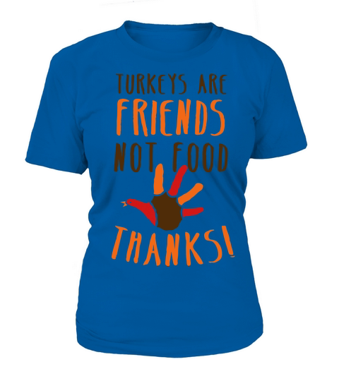 turkeys are friends not food Thanksgiving message Women's T-Shirt
