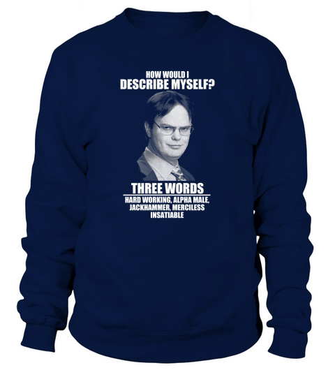 Dwight Schrute How Would I Describe Myself Sweatshirt Unisex