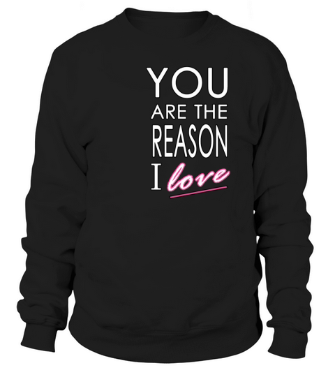 You Are The Reason I Love - Womens T-Shirt Women's Sweatshirt