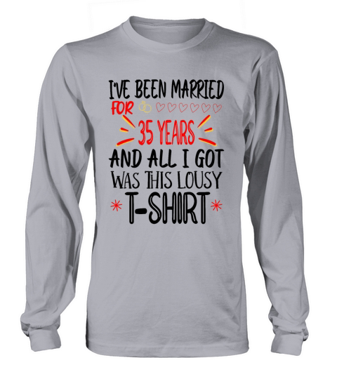 Ive Been married for 35 And All I Got Was This Women's Long Sleeve