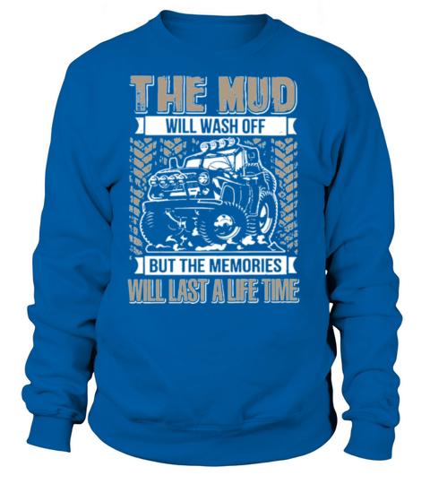 the mud will wash off but the memories will last a Women's Sweatshirt