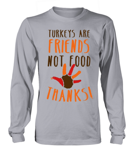 turkeys are friends not food Thanksgiving message Men's Long Sleeve