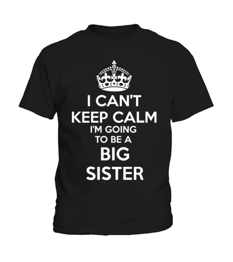 I Cant Keep Calm Im going to be a BIG SISTER Kid Kids T-Shirt