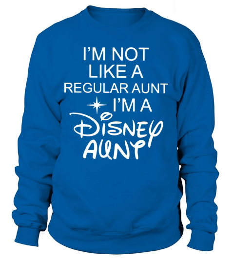 Im not like a regular aunt im a disney aunt Women's Sweatshirt