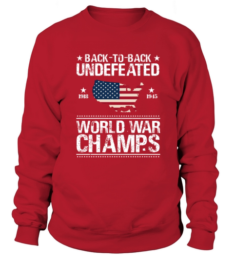 Back To Back Underfeated 1918 1945 World War Champs Map American Flag shirt Men's Sweatshirt