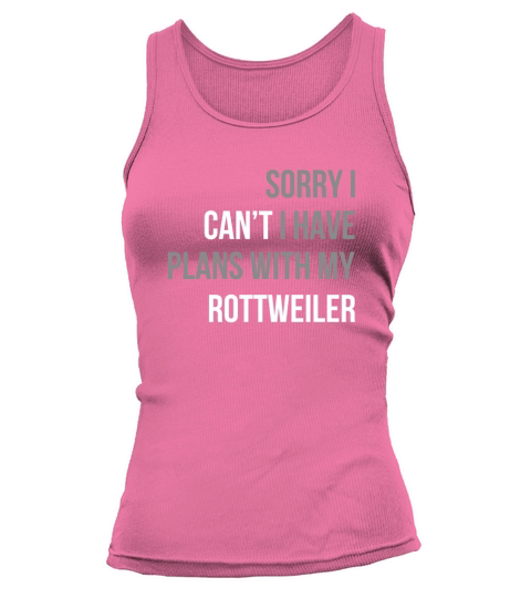 Sorry I Cant I Have Plans With My Rottweiler Funny TShirt Tank top Woman