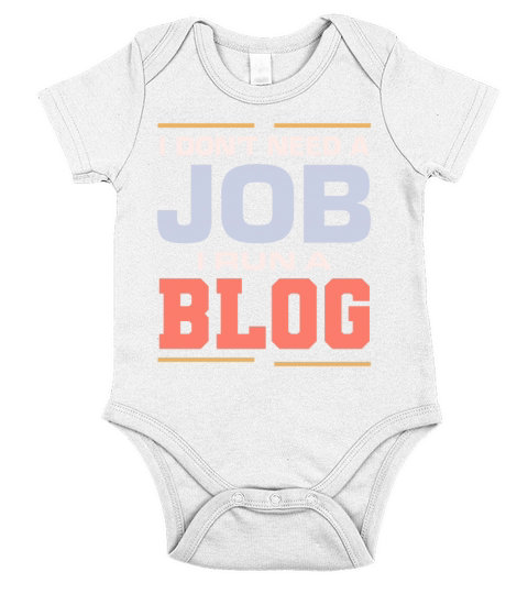 I Dont Need A Job I Run A Blog Blogger Author Uni Short Sleeve Baby One-Piece