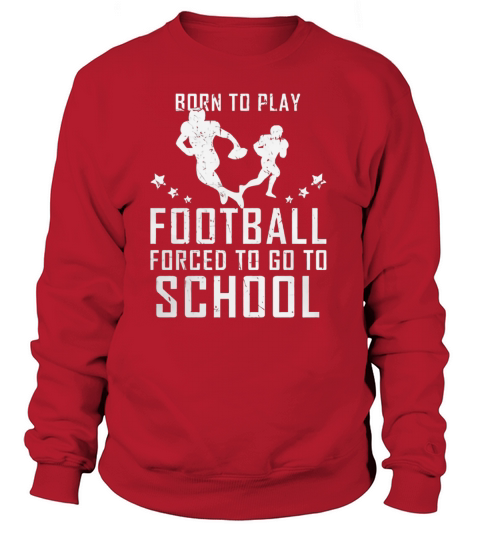 Born To Play Football Forced To Go To School Women's Sweatshirt