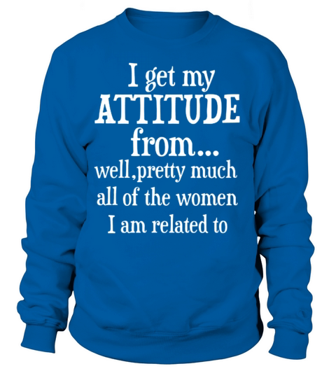I GET MY ATTITUDE FROM WELL PRETTY MUCH Women's Sweatshirt
