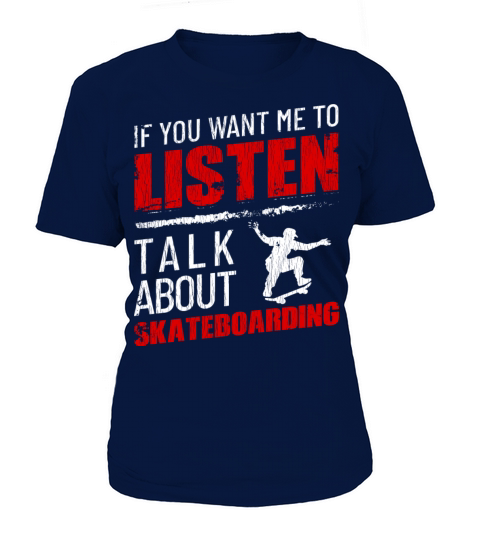 If You Want Me To Listen Talk About Skateboarding T-Shirt Woman