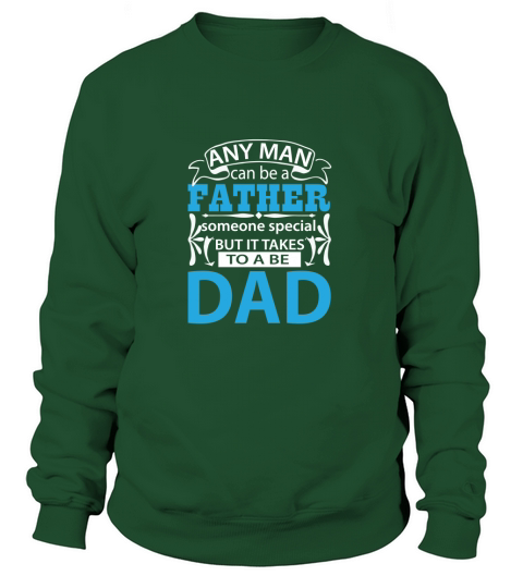 Any man can be a Father someone special but it takes to be a Dad Women's Sweatshirt