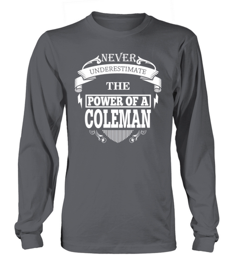 COLEMAN - Never underestimate the power of COLEMAN - COLEMAN name - COLEMAN Name Gifts - birthday gifts for COLEMAN - COLEMAN Shirts - COLEMAN T-shirt - Best Sellers Long sleeved Unisex