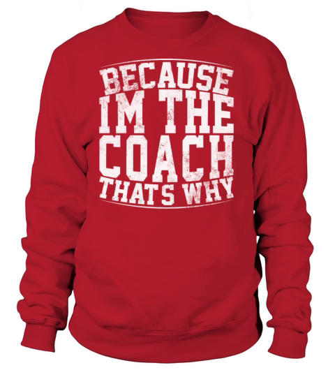 Because Im The Coach Thats Why Funny Vintage Coa Women's Sweatshirt
