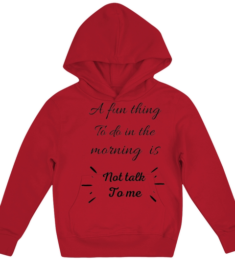 A Fun Thing To Do In the Morning Is Not Talk To Me Kids Hoodie