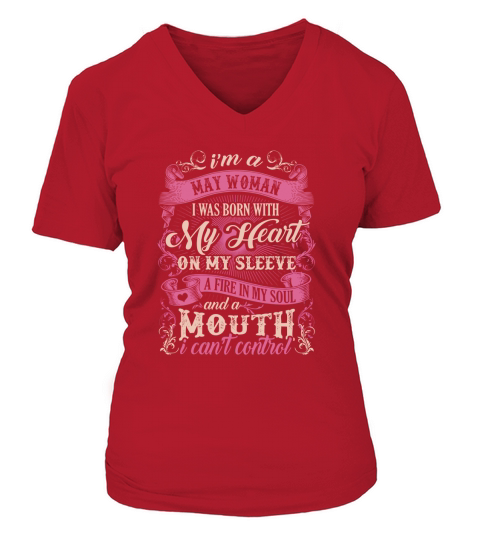 I am a May Woman I was born with a fire in my soul and a mouth I cant control V-neck T-Shirt Woman