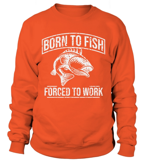 Fishing T Shirt Born To Fish Forced To Work Mens Men's Sweatshirt