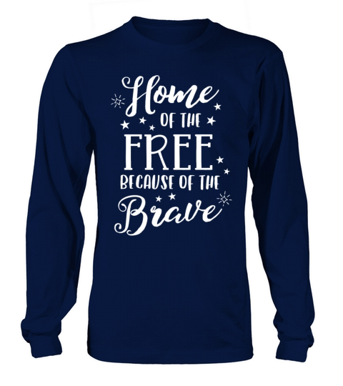 Home Of The Free Because Of The Brave TShirt 4th Men's Long Sleeve