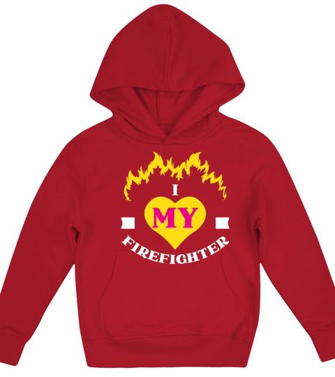 I Love My Firefighter Funny Tshirt For Fireman Kids Hoodie