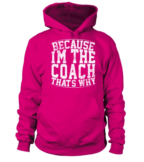Because Im The Coach Thats Why Funny Vintage Coa Women's Hoodie
