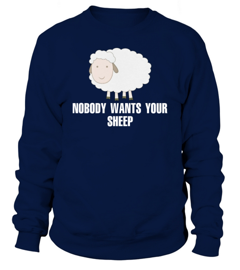Sheep  Farmer Nobody Wants Your Sheep T-Shirt Sweatshirt Unisex