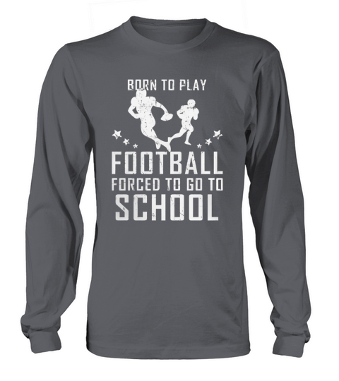 Born To Play Football Forced To Go To School Women's Long Sleeve