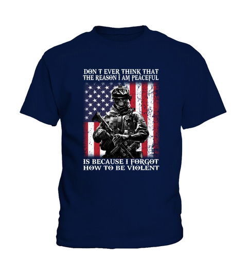 DONT EVER THINK THAT THE REASON IM PEACEFUL VETERAN SHIRT Kids T-Shirt