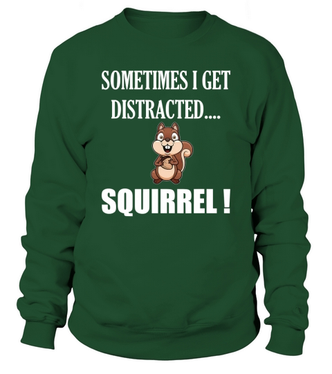 I Get Distracted Squirrel Sweatshirt Unisex