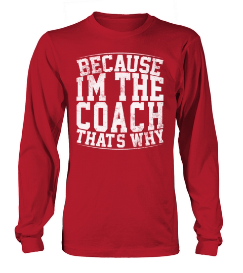 Because Im The Coach Thats Why Funny Vintage Coa Women's Long Sleeve