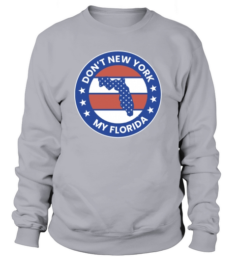 Dont New York My Florida Sweatshirt Unisex