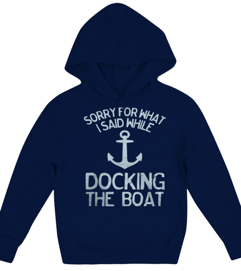 Funny Boating Tshirt Sorry What I Said Docking Boat LIMTED EDITION Kids Hoodie
