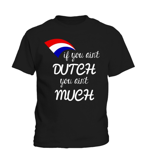 If You Aint Dutch You Aint Much T-Shirt Kids T-Shirt