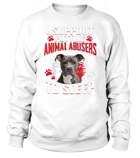 I support putting animal abusers to sleep Sweatshirt Unisex
