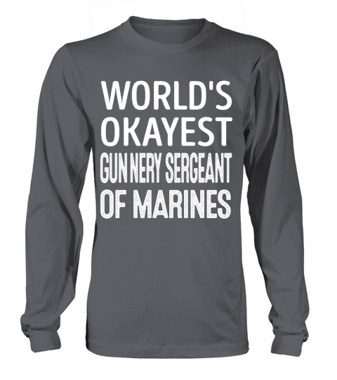 Worlds Okayest Gunnery Sergeant Of Marines Job Shirts Long sleeved Unisex
