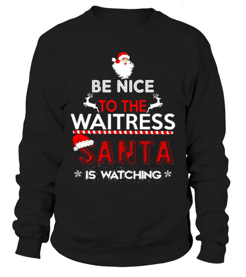 Be Nice To The Waitress Santa Is Watching Men's Sweatshirt