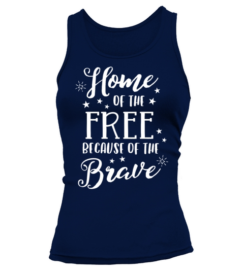Home Of The Free Because Of The Brave TShirt 4th Women's Tank Top