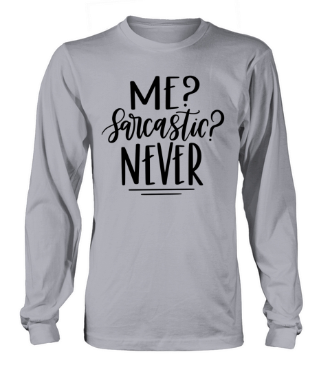 me sarcastic never Long sleeved Unisex