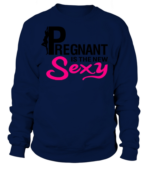 Pregnant is the new sexy Women's Sweatshirt