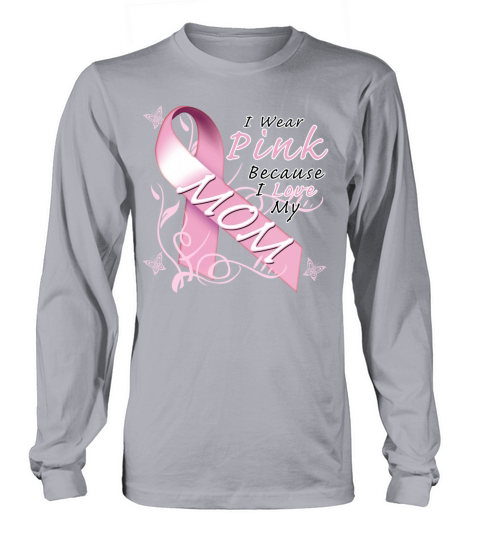 Breast Cancer I Wear Pink Because I Love My Mom Men's Long Sleeve