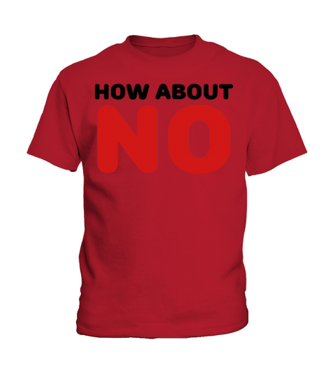 How about NO Kids T-Shirt