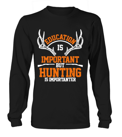 Education Is Important But Hunting Is Importanter Women's Long Sleeve