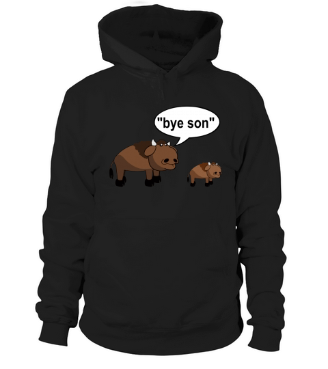 Bison Bye Son Funny Animal Shirt Hoodie Unisex