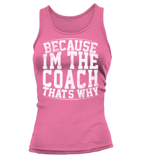 Because Im The Coach Thats Why Funny Vintage Coa Tank top Woman