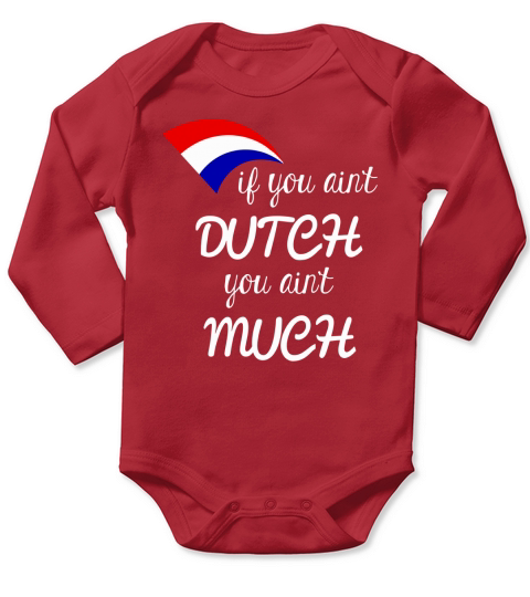 If You Aint Dutch You Aint Much T-Shirt Long Sleeve Baby One-Piece