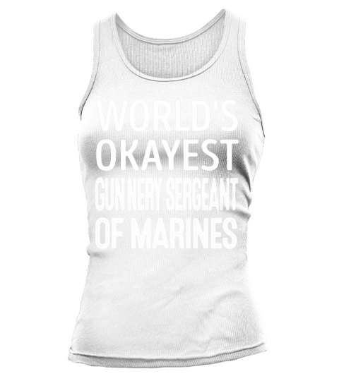 Worlds Okayest Gunnery Sergeant Of Marines Job Shirts Tank top Woman