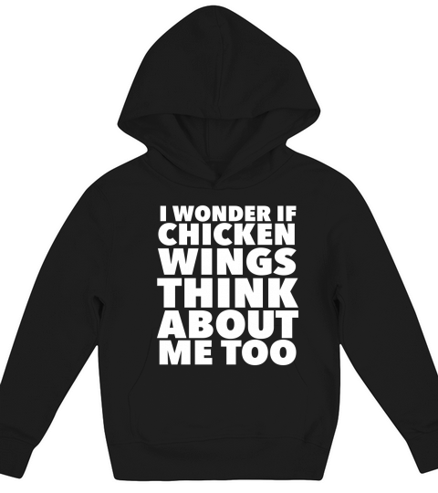 I Wonder If Chicken Wings Think About Me Too Kids Hoodie