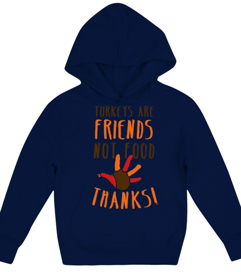 turkeys are friends not food Thanksgiving message Kids Hoodie