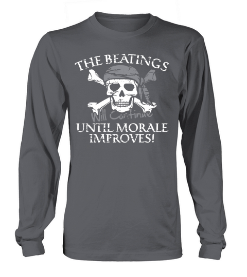 The Beatings Will Continue Until Moral Improves T-Shirt Long sleeved Unisex