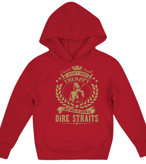 I Dont Need Therapy I Just Need To Listen To Dire Straits TShirt Kids Hoodie