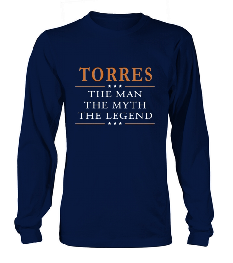 Torres the man the myth the legend Torres shirts Torres the man the myth the legend my name is Torres Tshirts Torres T-Shirts Torres Hoodie for Torres Long sleeved Unisex